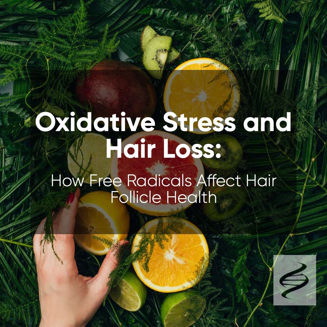 Oxidative Stress and Hair Loss: How Free Radicals Affect Hair Follicle Health