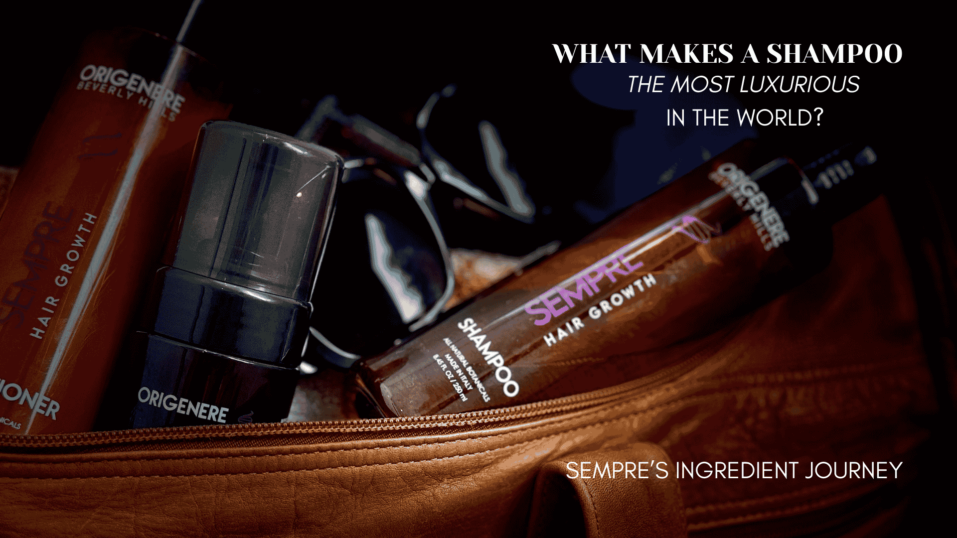 What Makes the Most Luxurious shampoo in the world? Sempre's Ingredient Journey written over Sempre Hair Growth Shampoo peeking out of a travel bag next to sunglasses and other Sempre hair growth products 